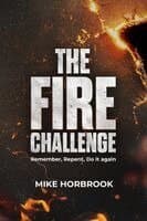 Fire Challenge - Remember, Repent, Do It Again