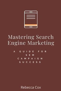 Mastering Search Engine Marketing