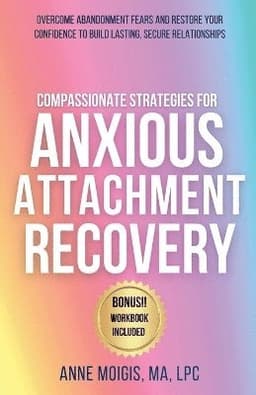 Compassionate Strategies for Anxious Attachment Recovery