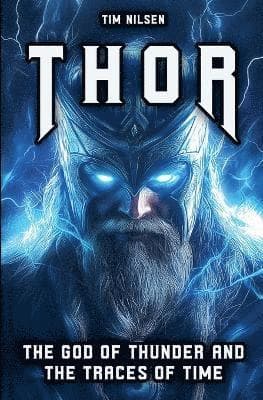 Thor - The God of Thunder and the Traces of Time