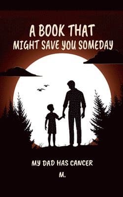 Book That Might Save You Someday (My Dad Has Cancer)