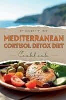 Mediterranean Cortisol Detox Diet Cookbook