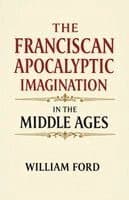 Franciscan Apocalyptic Imagination in the Middle Ages