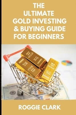 Ultimate Gold Investing & Buying Guide For Beginners