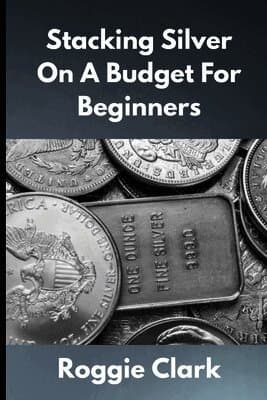Stacking Silver On A Budget For Beginners