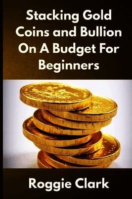 Stacking Gold Coins and Bullion On A Budget For Beginners
