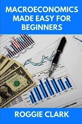 Macroeconomics Made Easy For Beginners