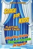 Stage for Kids. Playbook with 8 Scripts for Kids to Perform