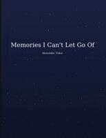Memories I Can't Let Go Of