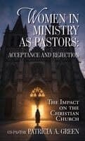 Women in Ministry as Pastors - Acceptance and Rejection