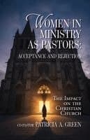 Women in Ministry as Pastors - Acceptance and Rejection