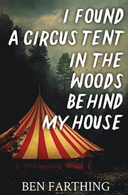 I Found a Circus Tent in the Woods Behind My House
