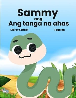 Sammy ang Ang tanga na ahas (Tagalog English Bilingual) Sammy the Silly Snake