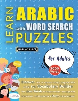 LEARN ARABIC WITH WORD SEARCH PUZZLES FOR ADULTS - Discover How to Improve Foreign Language Skills with a Fun Vocabulary Builder. Find 2000 Words to Practice at Home - 100 Large Print Puzzle Games - Teaching Material, Study Activity Workbook