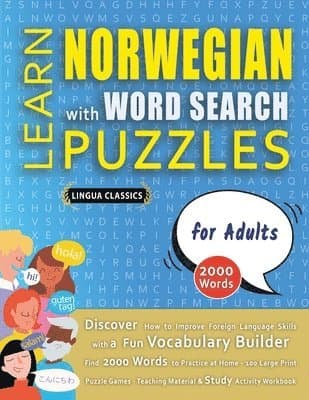 LEARN NORWEGIAN WITH WORD SEARCH PUZZLES FOR ADULTS - Discover How to Improve Foreign Language Skills with a Fun Vocabulary Builder. Find 2000 Words to Practice at Home - 100 Large Print Puzzle Games - Teaching Material, Study Activity Workbook