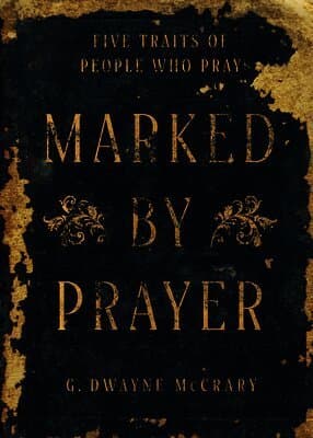 Marked by Prayer: Five Traits of People Who Pray