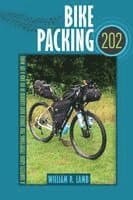 Bike Packing 202: A Complete Guide Everything You Should Have Learned in 101 and a Lot More