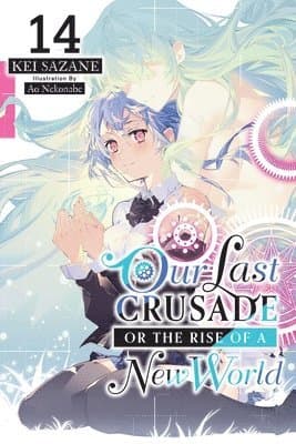 Our Last Crusade or the Rise of a New World, Vol. 14 (light novel)