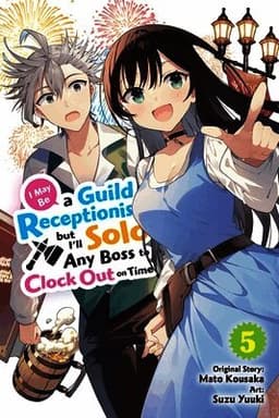 I May Be a Guild Receptionist, but I’ll Solo Any Boss to Clock Out on Time, Vol. 5 (manga)