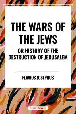 Wars of the Jews or History of the Destruction of Jerusalem