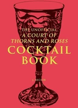 Unofficial A Court of Thorns and Roses Cocktail Book