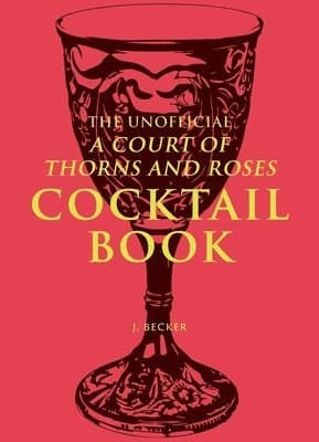 Unofficial A Court of Thorns and Roses Cocktail Book