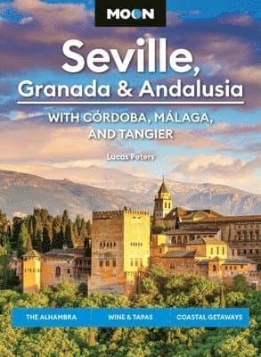 Moon Seville, Granada & Andalusia: With Cordoba, Malaga & Tangier (First Edition)