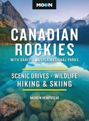 Moon Canadian Rockies: With Banff & Jasper National Parks (Twelth Edition)
