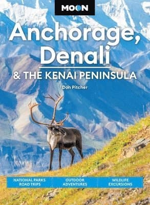 Moon Anchorage, Denali & the Kenai Peninsula (Fifth Edition)