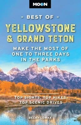 Moon Best of Yellowstone & Grand Teton (Third Edition)