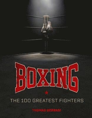 Boxing: The 100 Greatest Fighters