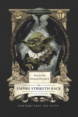 William Shakespeare's The Empire Striketh Back: Star Wars Part the Fifth