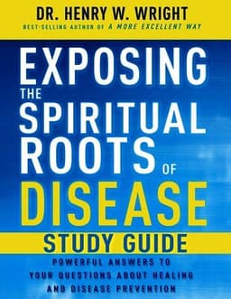 Exposing the Spiritual Roots of Disease Study Guide