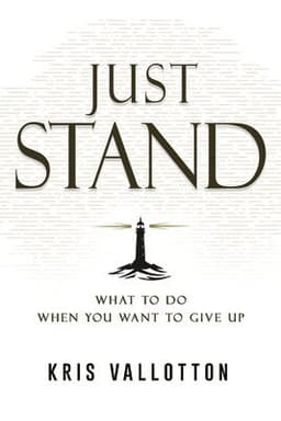 Just Stand: What to Do When You Want to Give Up