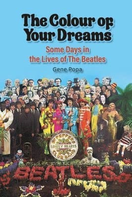 Colour of Your Dreams - Some Days in the Lives of the Beatles