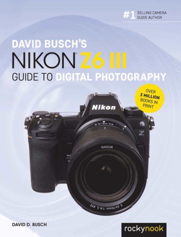 David Busch's Nikon Z6 III Guide to Digital Photography