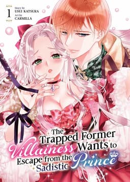 Trapped Former Villainess Wants to Escape from the Sadistic Prince Vol. 1