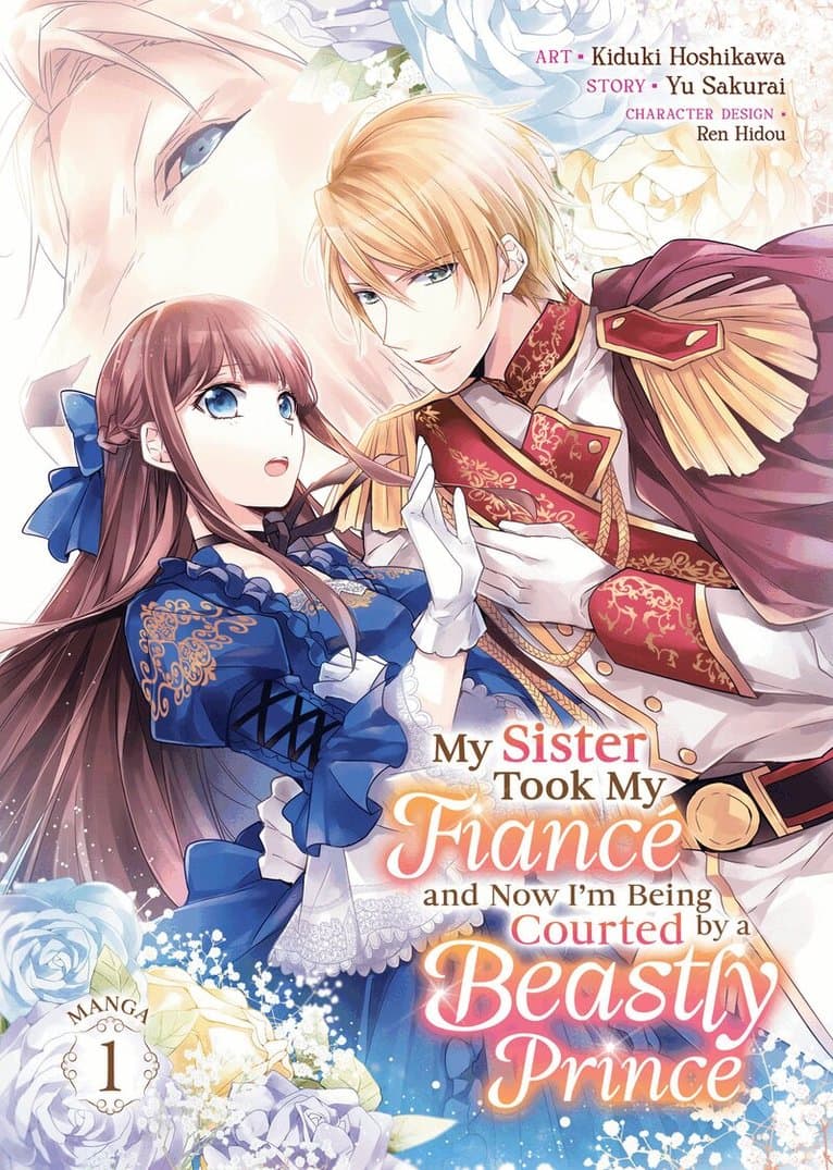 My Sister Took My Fiancé and Now I'm Being Courted by a Beastly Prince (Manga) Vol. 1