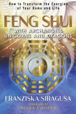 Feng Shui with Archangels, Unicorns, and Dragons
