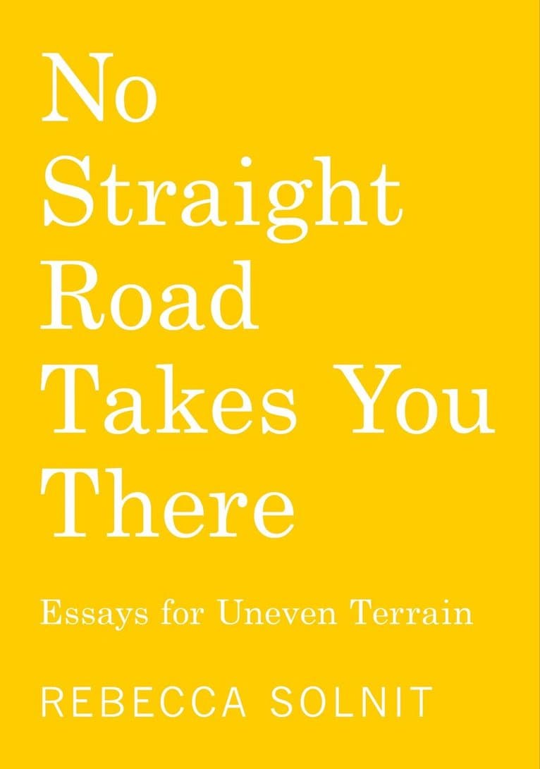 Omslag till boken No Straight Road Takes You There av Rebecca Solnit