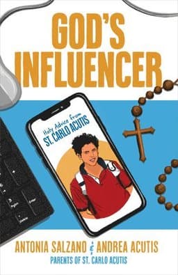 God's Influencer: Holy Advice from St. Carlo Acutis