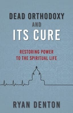 Dead Orthodoxy and Its Cure
