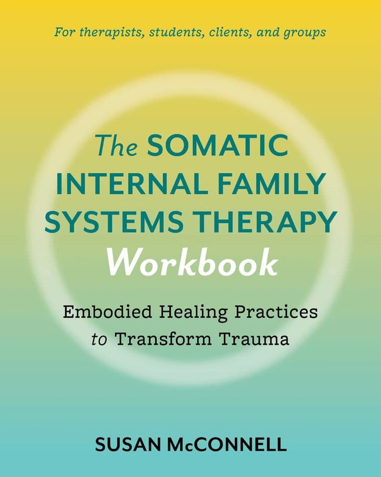 Somatic Internal Family Systems Therapy Workbook