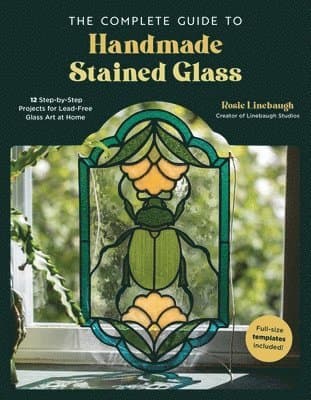 Complete Guide to Handmade Stained Glass