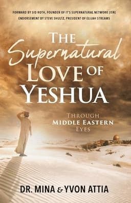 Supernatural Love of Yeshua Through Middle Eastern Eyes