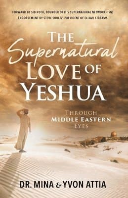 Supernatural Love of Yeshua Through Middle Eastern Eyes