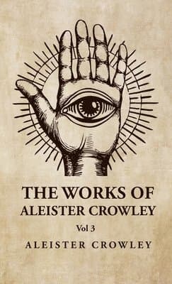 Works of Aleister Crowley Vol 3