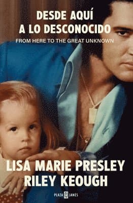 Lisa Marie Presley. Desde Aquí a Lo Desconocido / From Here to the Great Unknown: Memoir