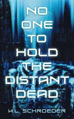 No One To Hold the Distant Dead