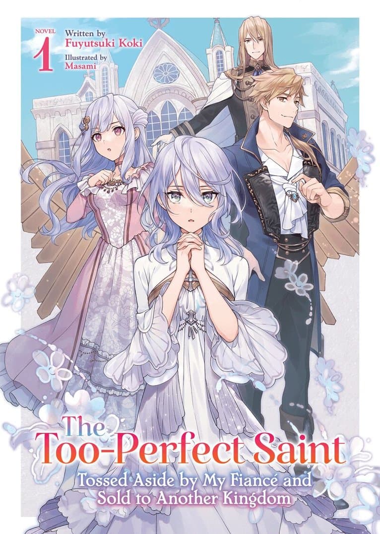Too-Perfect Saint: Tossed Aside by My Fiancé and Sold to Another Kingdom (Light Novel) Vol. 1
